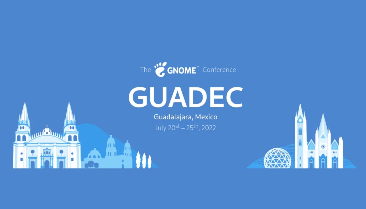 GUADEC 2022 会议将于 7 月 20 日至 25 日在墨西哥瓜达拉哈拉举行，为 GNOME 43