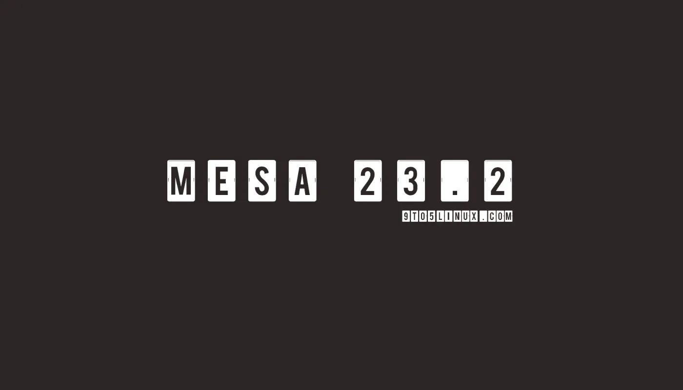 Mesa 23.2 为 Asahi 带来 OpenGL 3.1 和 OpenGL ES 3.0 支持以及新的 RADV 功能