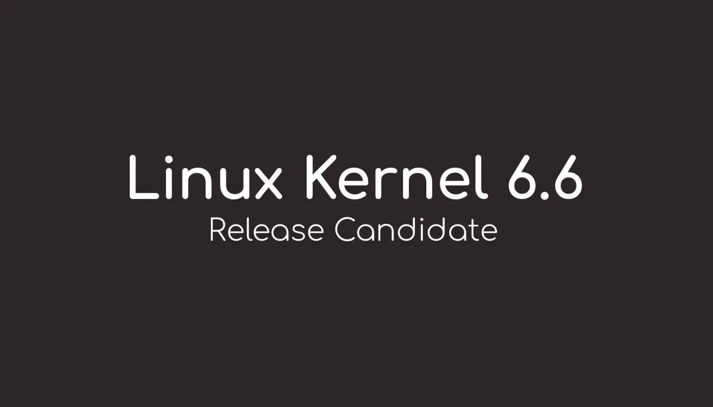 Linus Torvalds 发布首个 Linux 内核 6.6 候选发布版