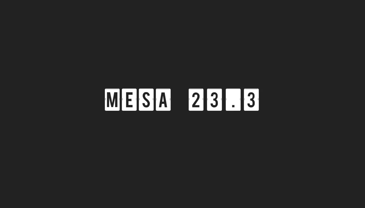 Mesa 23.3 Linux 图形栈带来 NVK Vulkan 驱动程序和树莓派 5 支持