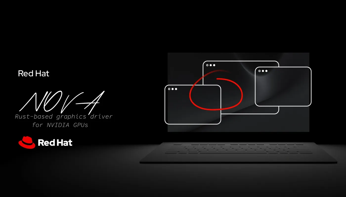 红帽宣布推出 Nova，这是一款适用于 NVIDIA GPU 的基于 Rust 的仅限 GSP 的图形驱动程序