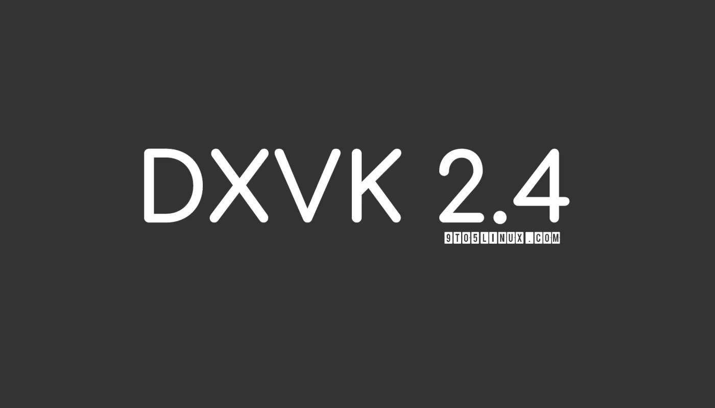 DXVK 2.4 发布，支持非本地刷新率模拟和 Direct3D 8