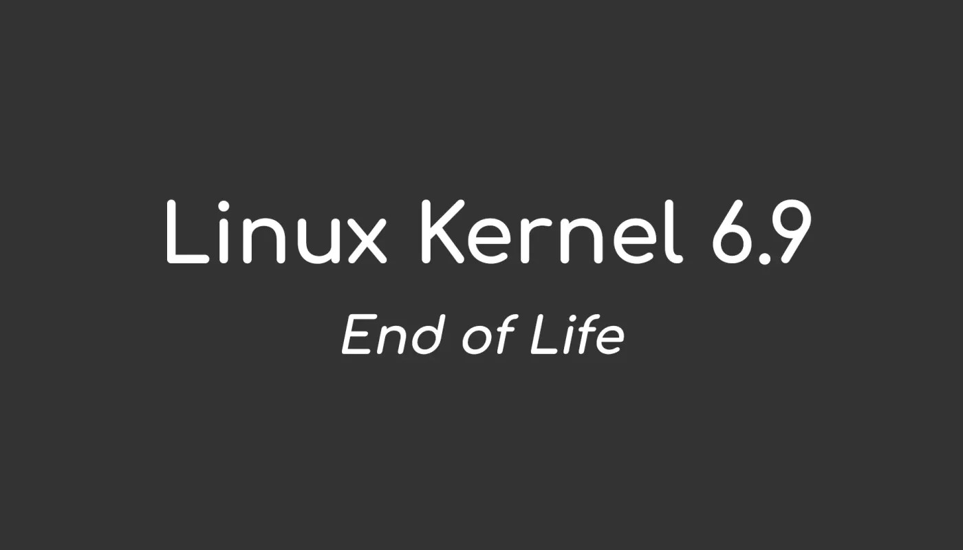 Linux 内核 6.9 到期，用户必须升级到 Linux 内核 6.10