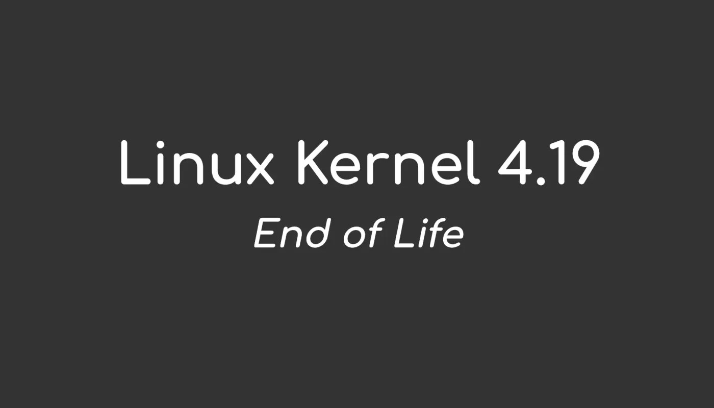 Linux 4.19 是 Linux 4.x 系列中最后一个受支持的内核，其生命周期已结束