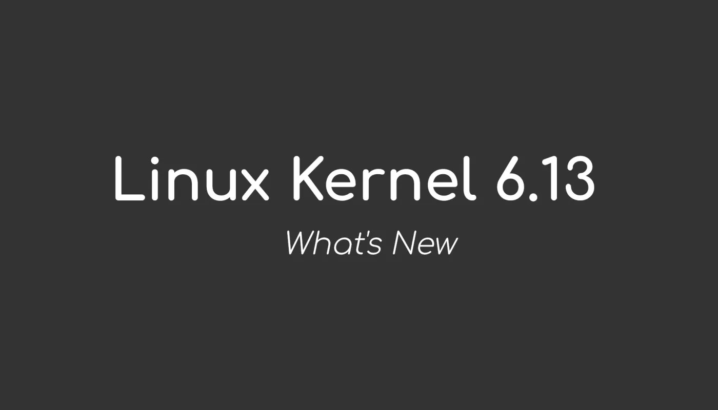 Linux 内核 6.13 正式发布，这是新的内容